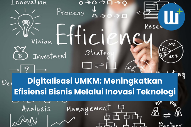 Digitalisasi UMKM: Meningkatkan Efisiensi Bisnis Melalui Inovasi Teknologi